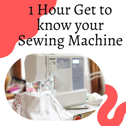1 Hour Get to know your Sewing Machine